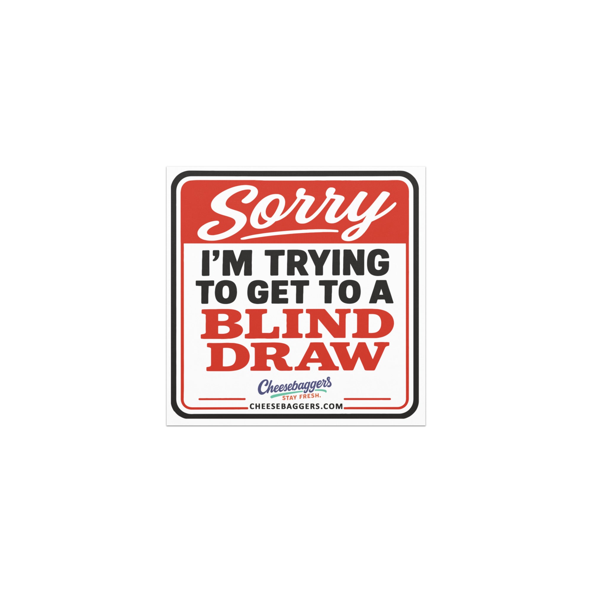 Sorry I’m Trying to Get to a Blind Draw Magnet (5x5 inches)